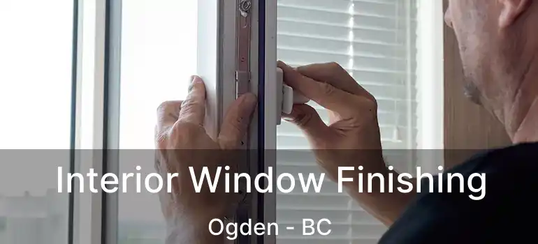  Interior Window Finishing Ogden - BC