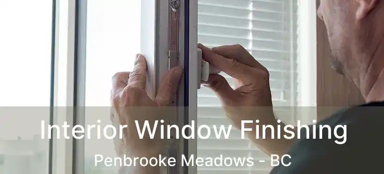  Interior Window Finishing Penbrooke Meadows - BC