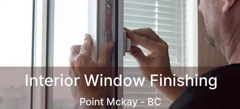  Interior Window Finishing Point Mckay - BC