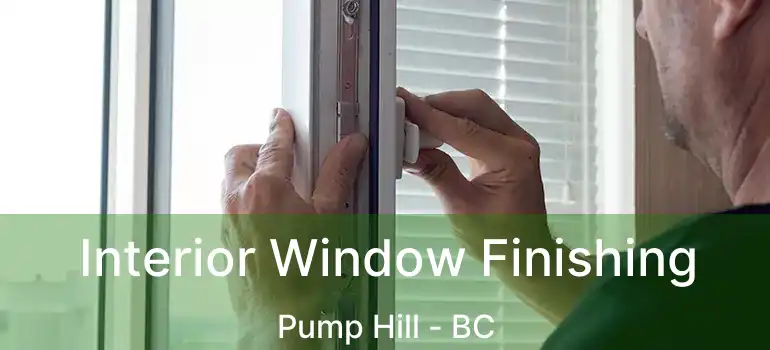  Interior Window Finishing Pump Hill - BC