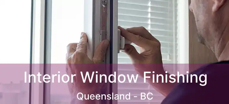  Interior Window Finishing Queensland - BC