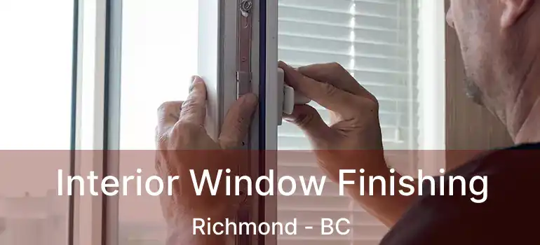  Interior Window Finishing Richmond - BC