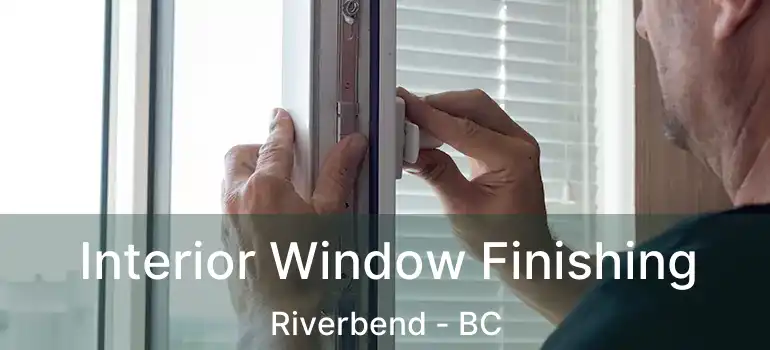  Interior Window Finishing Riverbend - BC