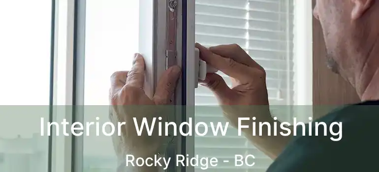  Interior Window Finishing Rocky Ridge - BC