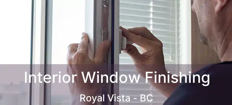  Interior Window Finishing Royal Vista - BC