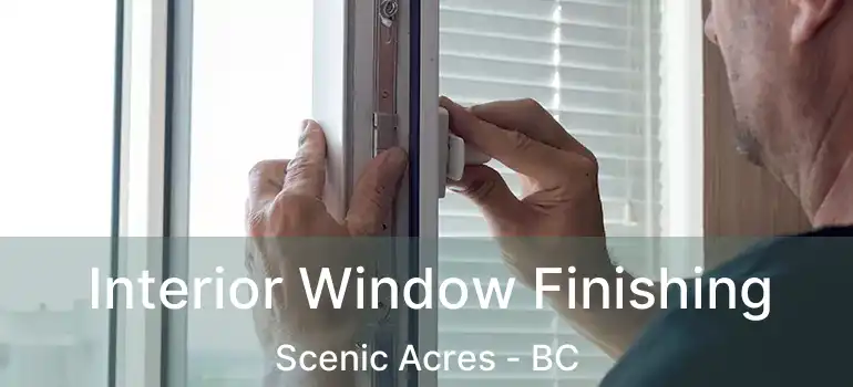  Interior Window Finishing Scenic Acres - BC