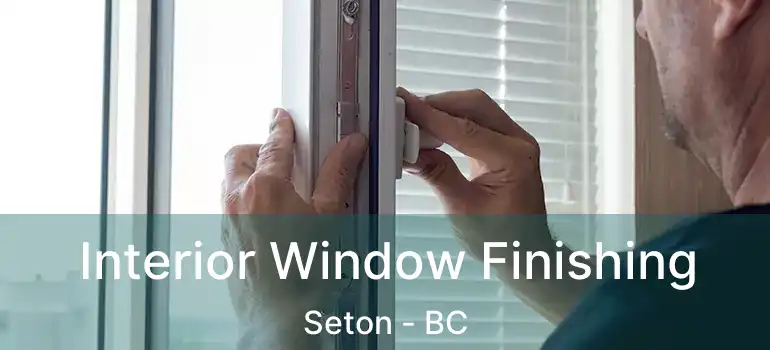  Interior Window Finishing Seton - BC