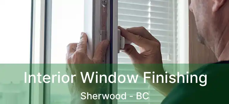  Interior Window Finishing Sherwood - BC