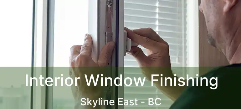  Interior Window Finishing Skyline East - BC