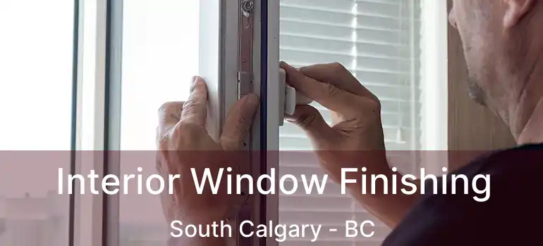  Interior Window Finishing South Calgary - BC