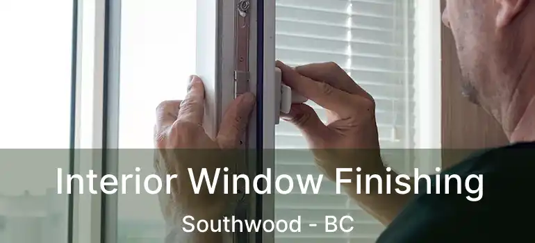  Interior Window Finishing Southwood - BC
