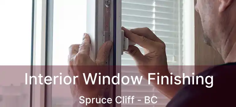  Interior Window Finishing Spruce Cliff - BC