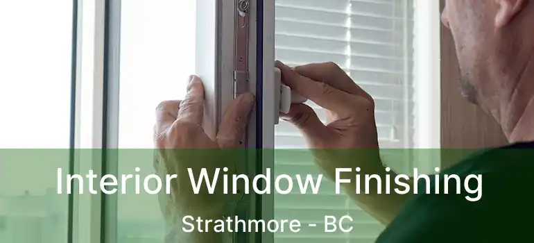  Interior Window Finishing Strathmore - BC