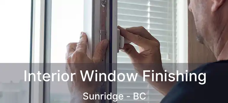  Interior Window Finishing Sunridge - BC