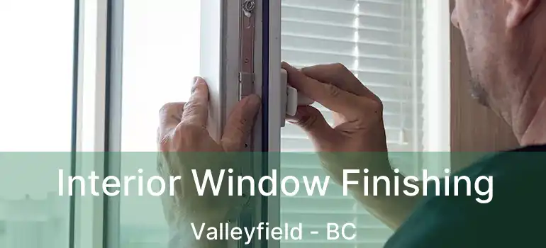  Interior Window Finishing Valleyfield - BC