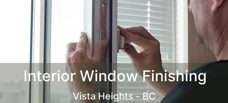  Interior Window Finishing Vista Heights - BC