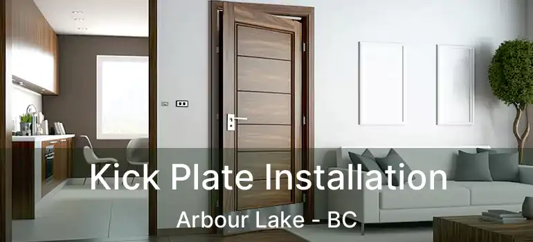  Kick Plate Installation Arbour Lake - BC