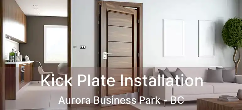  Kick Plate Installation Aurora Business Park - BC