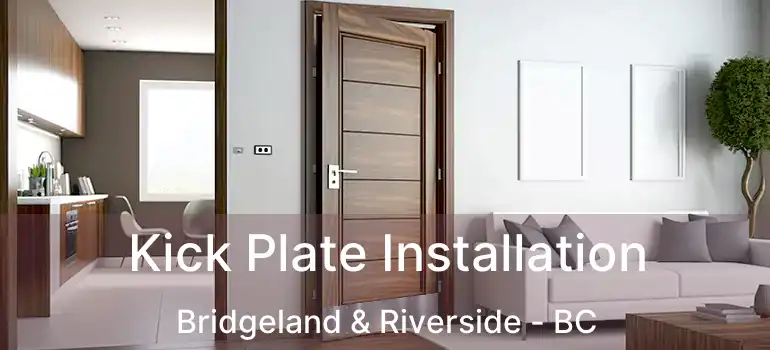  Kick Plate Installation Bridgeland & Riverside - BC