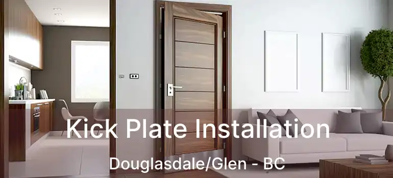  Kick Plate Installation Douglasdale/Glen - BC