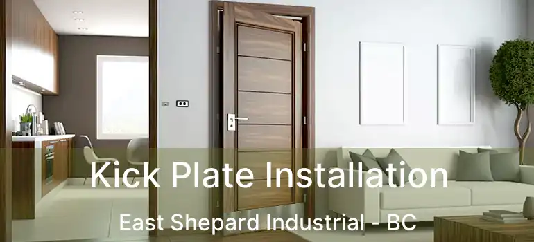  Kick Plate Installation East Shepard Industrial - BC