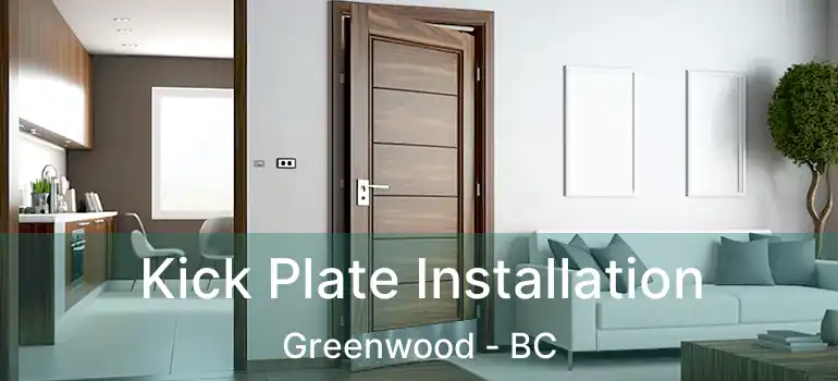  Kick Plate Installation Greenwood - BC