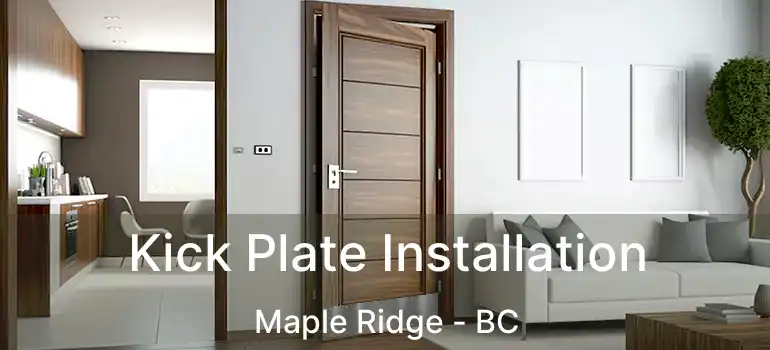  Kick Plate Installation Maple Ridge - BC