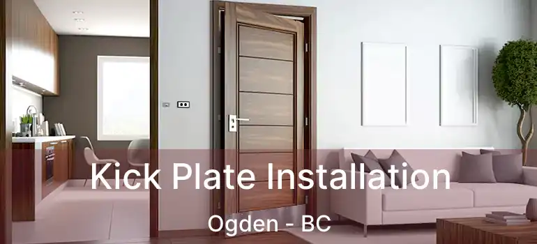  Kick Plate Installation Ogden - BC