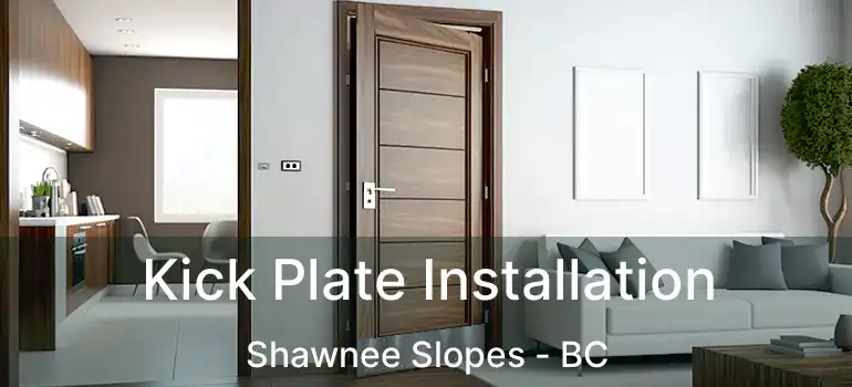  Kick Plate Installation Shawnee Slopes - BC