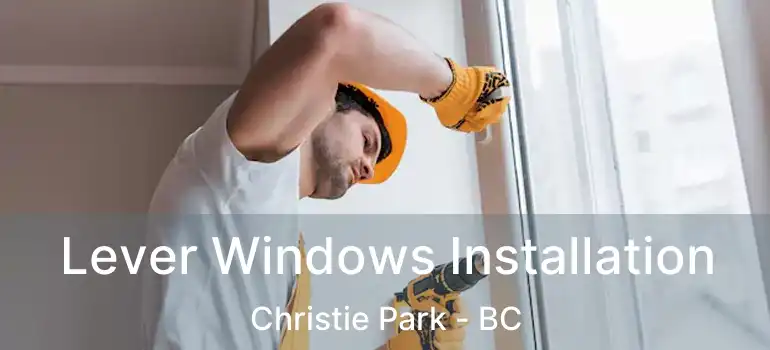  Lever Windows Installation Christie Park - BC