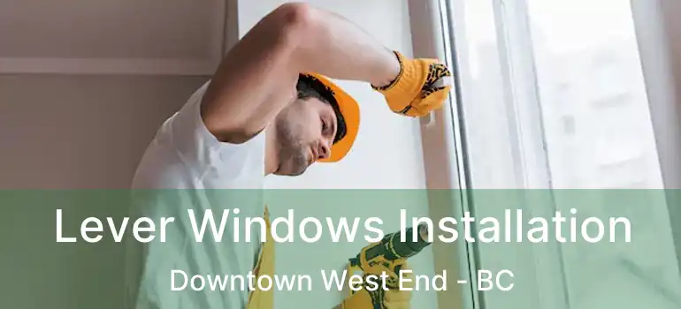  Lever Windows Installation Downtown West End - BC