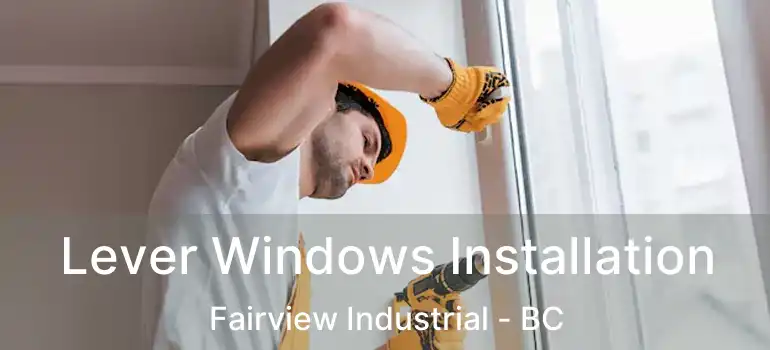  Lever Windows Installation Fairview Industrial - BC