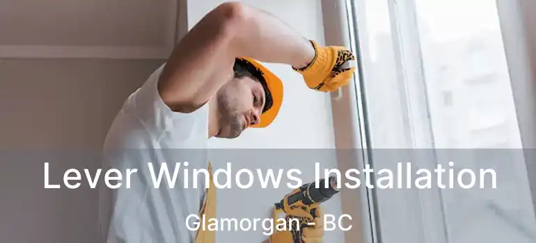 Lever Windows Installation Glamorgan - BC