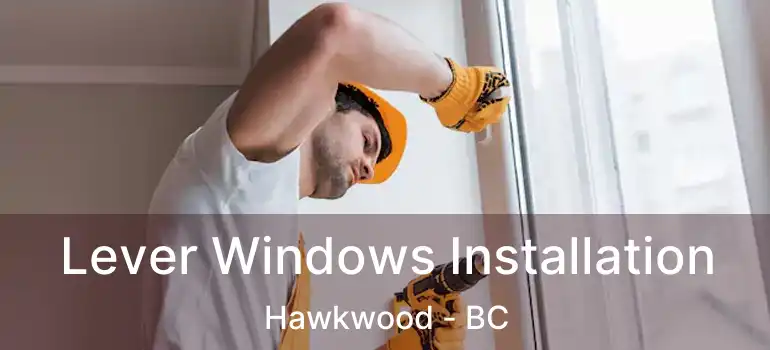  Lever Windows Installation Hawkwood - BC