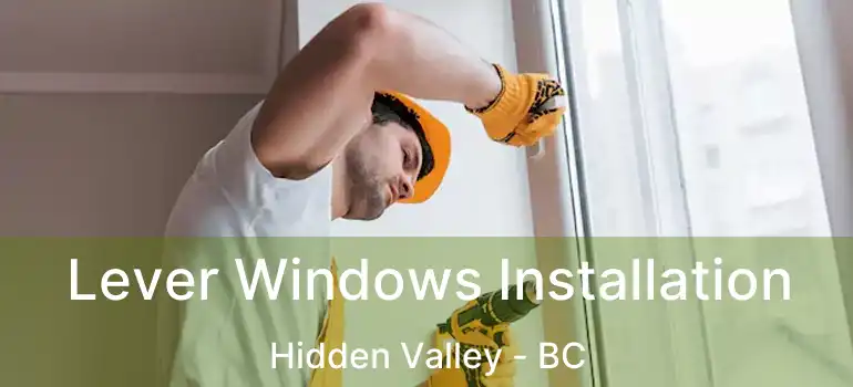 Lever Windows Installation Hidden Valley - BC
