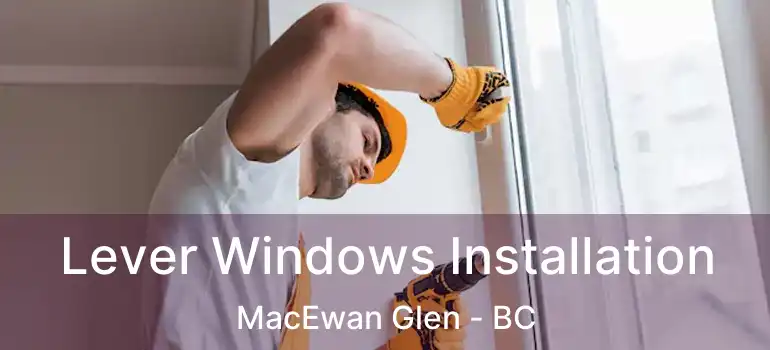  Lever Windows Installation MacEwan Glen - BC