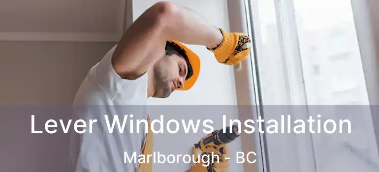  Lever Windows Installation Marlborough - BC