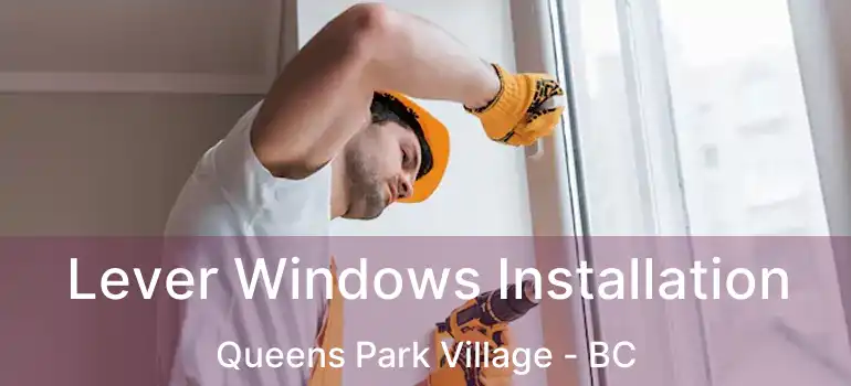  Lever Windows Installation Queens Park Village - BC