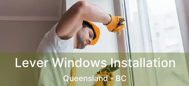  Lever Windows Installation Queensland - BC