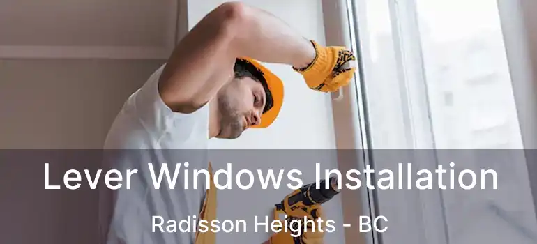  Lever Windows Installation Radisson Heights - BC