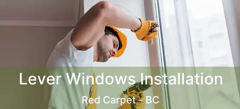  Lever Windows Installation Red Carpet - BC