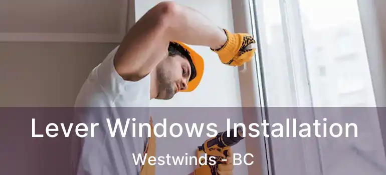  Lever Windows Installation Westwinds - BC