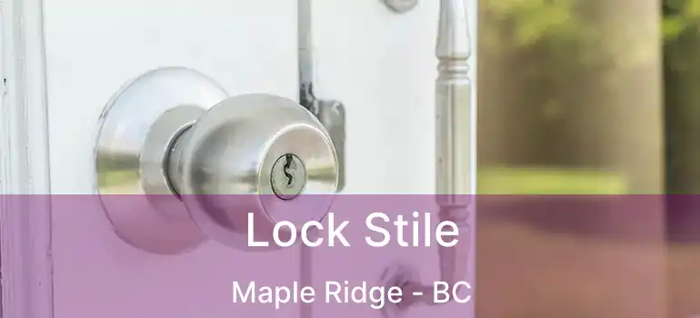  Lock Stile Maple Ridge - BC