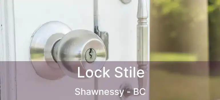  Lock Stile Shawnessy - BC