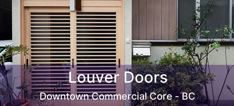  Louver Doors Downtown Commercial Core - BC