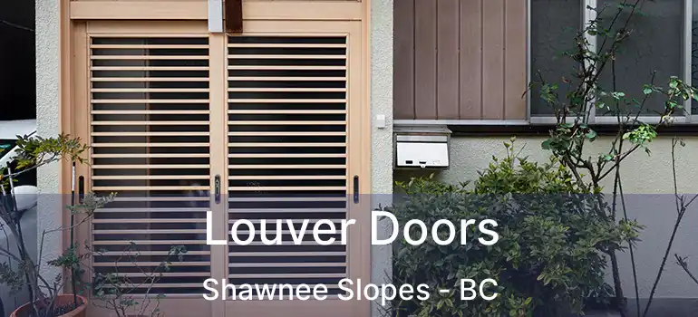  Louver Doors Shawnee Slopes - BC