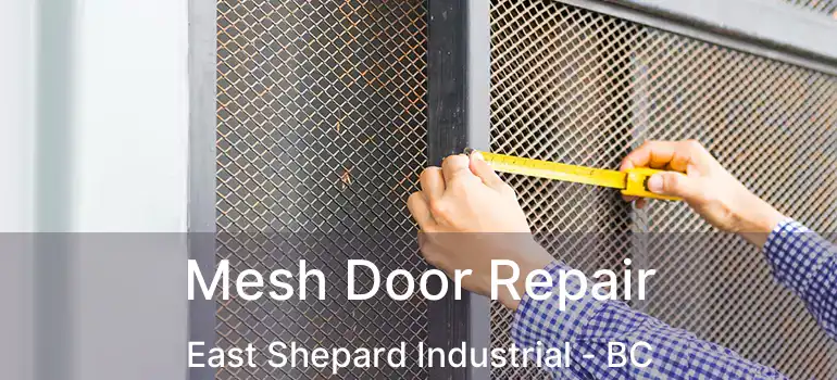  Mesh Door Repair East Shepard Industrial - BC