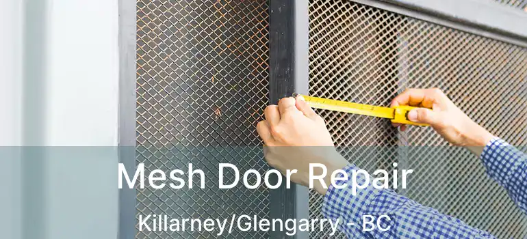  Mesh Door Repair Killarney/Glengarry - BC