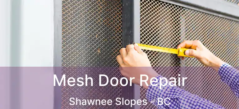  Mesh Door Repair Shawnee Slopes - BC