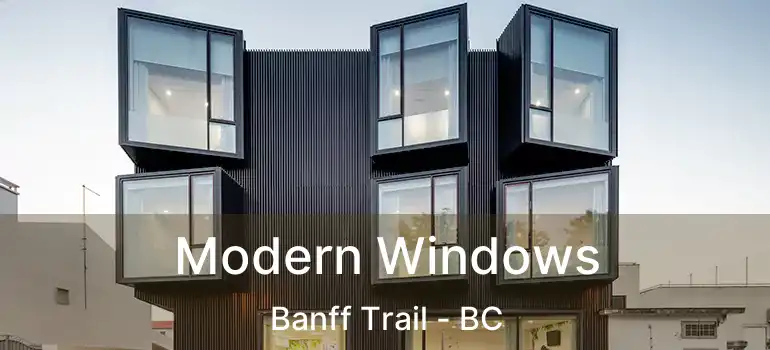 Modern Windows Banff Trail - BC